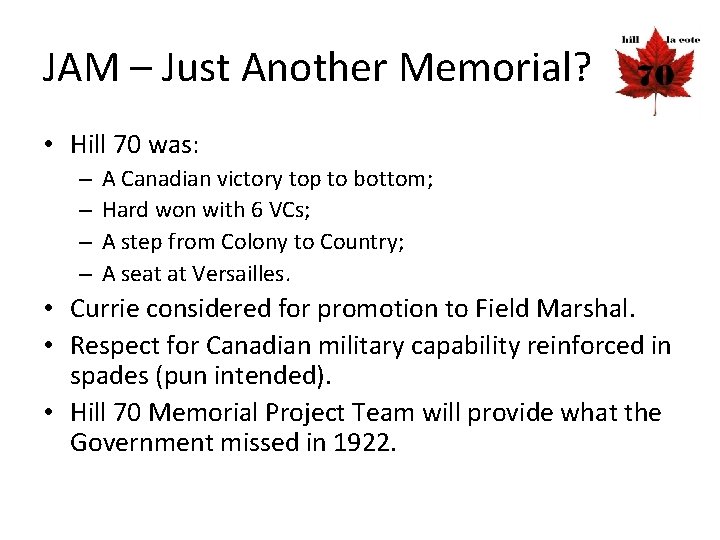 JAM – Just Another Memorial? • Hill 70 was: – – A Canadian victory