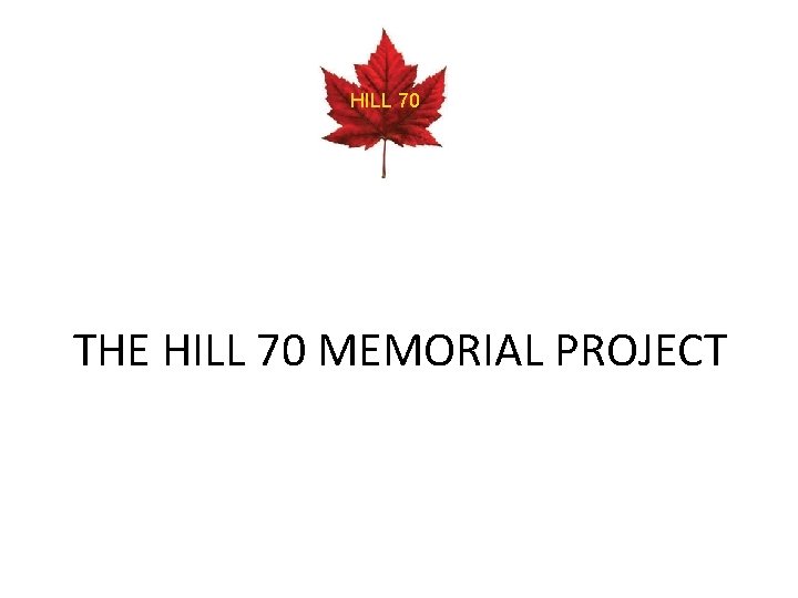 HILL 70 THE HILL 70 MEMORIAL PROJECT 