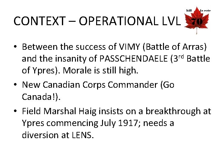 CONTEXT – OPERATIONAL LVL • Between the success of VIMY (Battle of Arras) and