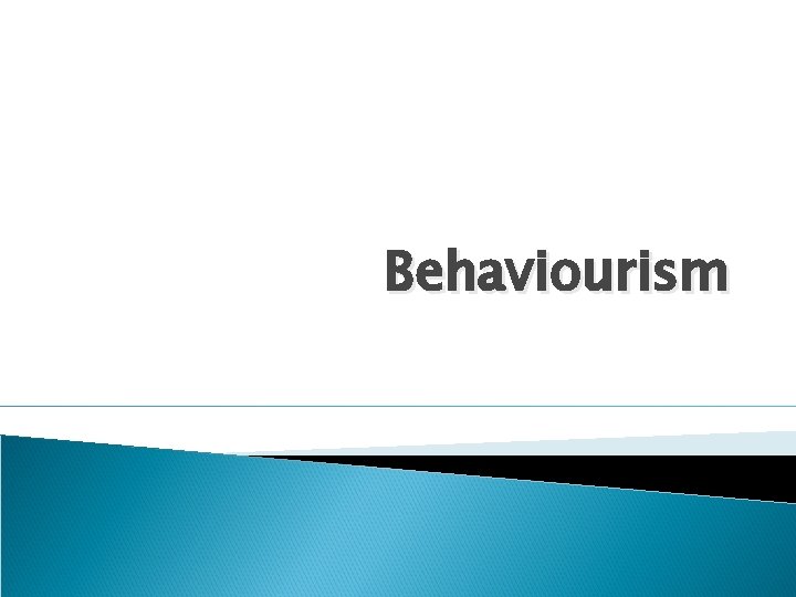 Behaviourism 