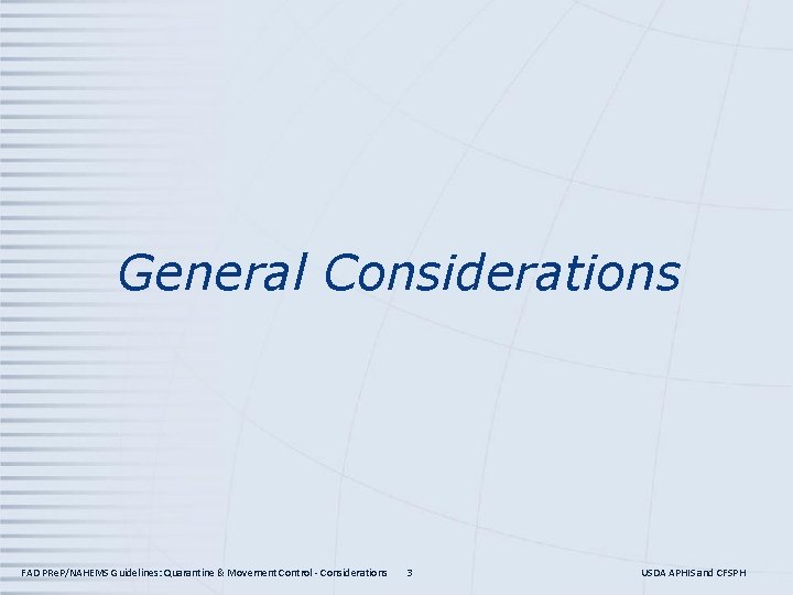General Considerations FAD PRe. P/NAHEMS Guidelines: Quarantine & Movement Control - Considerations 3 USDA General Considerations FAD PRe. P/NAHEMS Guidelines: Quarantine & Movement Control - Considerations 3 USDA