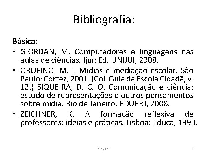 Bibliografia: Básica: • GIORDAN, M. Computadores e linguagens nas aulas de ciências. Ijuí: Ed.