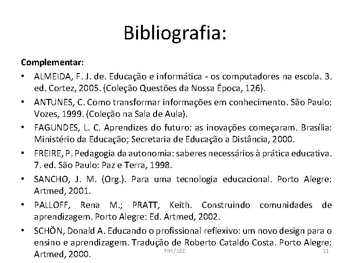 Bibliografia: Complementar: • ALMEIDA, F. J. de. Educação e informática - os computadores na
