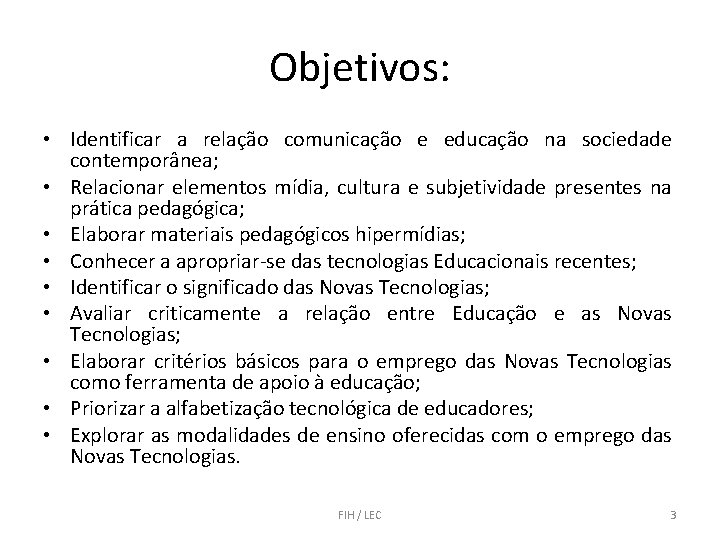 Objetivos: • Identificar a relação comunicação e educação na sociedade contemporânea; • Relacionar elementos