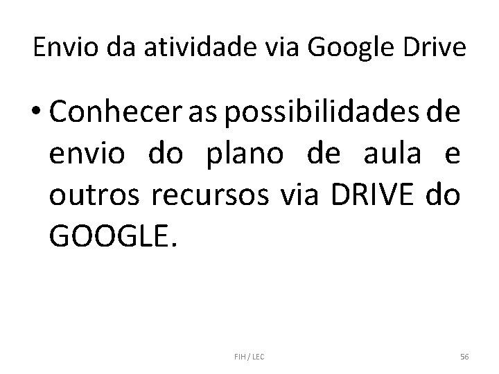 Envio da atividade via Google Drive • Conhecer as possibilidades de envio do plano
