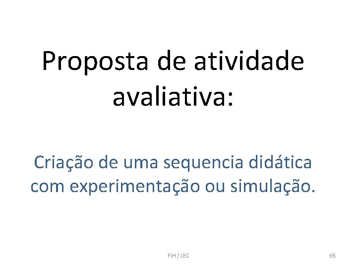 Proposta de atividade avaliativa: Criação de uma sequencia didática com experimentação ou simulação. FIH