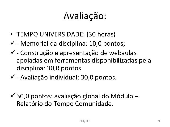 Avaliação: • TEMPO UNIVERSIDADE: (30 horas) - Memorial da disciplina: 10, 0 pontos; -