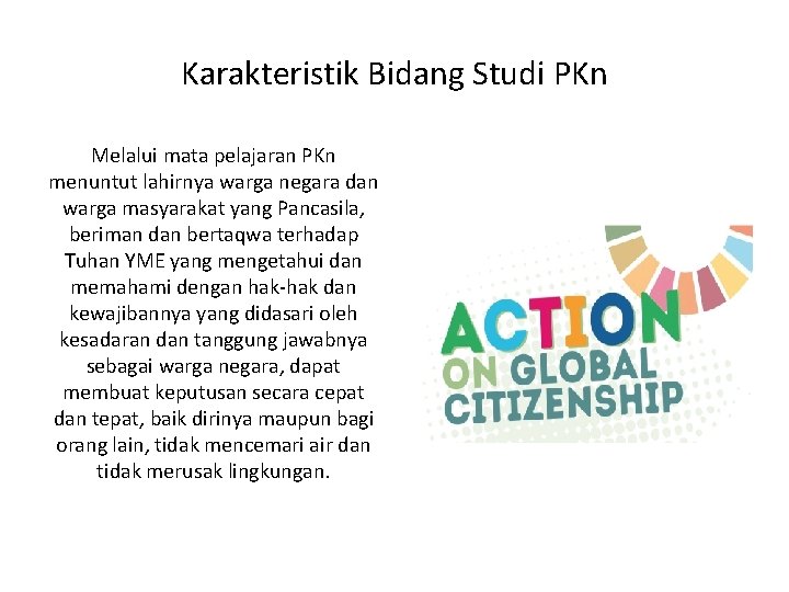 Karakteristik Bidang Studi PKn Melalui mata pelajaran PKn menuntut lahirnya warga negara dan warga