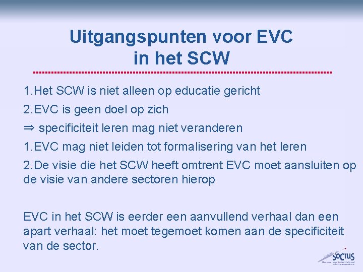 Uitgangspunten voor EVC in het SCW 1. Het SCW is niet alleen op educatie Uitgangspunten voor EVC in het SCW 1. Het SCW is niet alleen op educatie