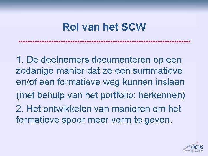 Rol van het SCW 1. De deelnemers documenteren op een zodanige manier dat ze Rol van het SCW 1. De deelnemers documenteren op een zodanige manier dat ze
