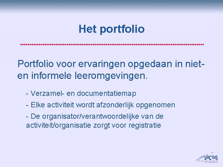 Het portfolio Portfolio voor ervaringen opgedaan in nieten informele leeromgevingen. - Verzamel- en documentatiemap Het portfolio Portfolio voor ervaringen opgedaan in nieten informele leeromgevingen. - Verzamel- en documentatiemap