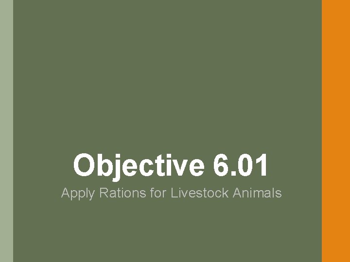 Objective 6. 01 Apply Rations for Livestock Animals 