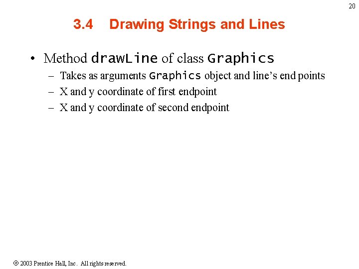 20 3. 4 Drawing Strings and Lines • Method draw. Line of class Graphics