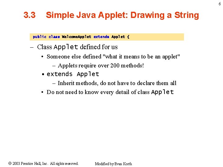 6 3. 3 Simple Java Applet: Drawing a String public class Welcome. Applet extends