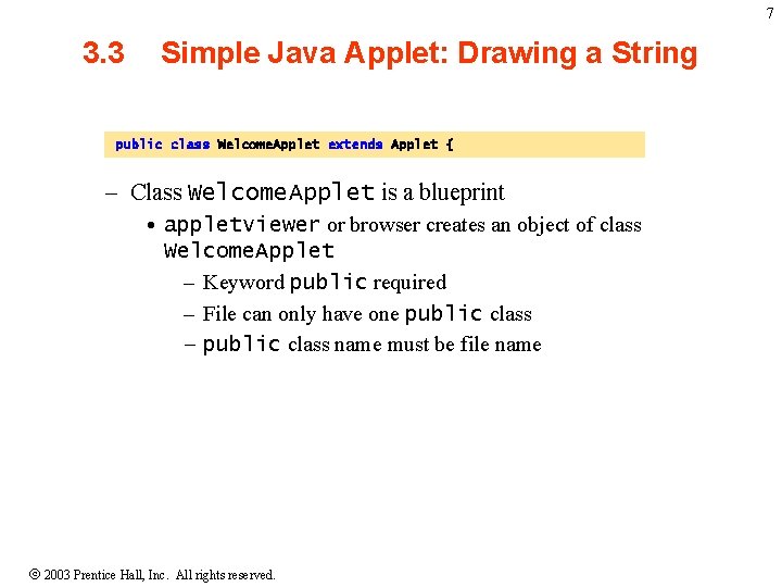 7 3. 3 Simple Java Applet: Drawing a String public class Welcome. Applet extends