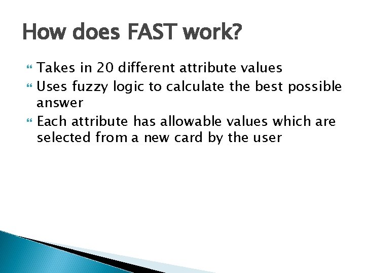 How does FAST work? Takes in 20 different attribute values Uses fuzzy logic to
