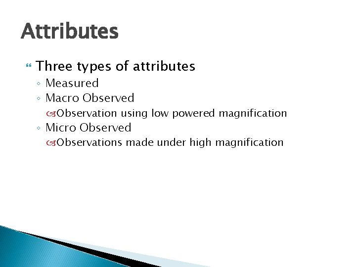 Attributes Three types of attributes ◦ Measured ◦ Macro Observed Observation using low powered