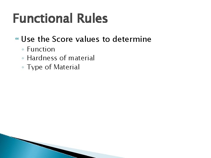 Functional Rules Use the Score values to determine ◦ Function ◦ Hardness of material