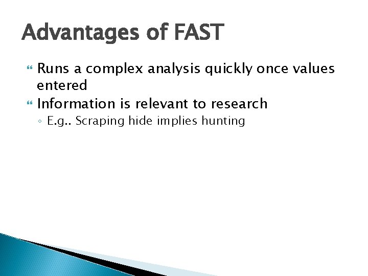 Advantages of FAST Runs a complex analysis quickly once values entered Information is relevant