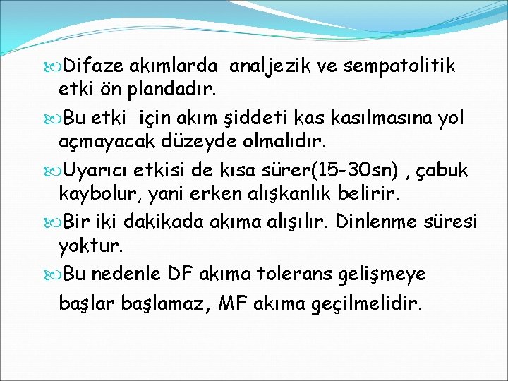  Difaze akımlarda analjezik ve sempatolitik etki ön plandadır. Bu etki için akım şiddeti