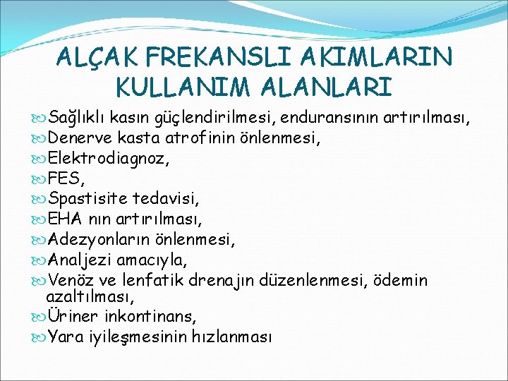 ALÇAK FREKANSLI AKIMLARIN KULLANIM ALANLARI Sağlıklı kasın güçlendirilmesi, enduransının artırılması, Denerve kasta atrofinin önlenmesi,