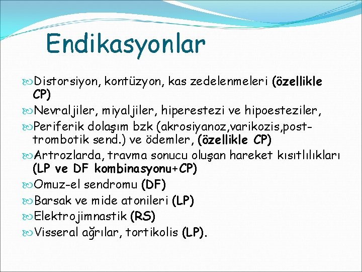 Endikasyonlar Distorsiyon, kontüzyon, kas zedelenmeleri (özellikle CP) Nevraljiler, miyaljiler, hiperestezi ve hipoesteziler, Periferik dolaşım