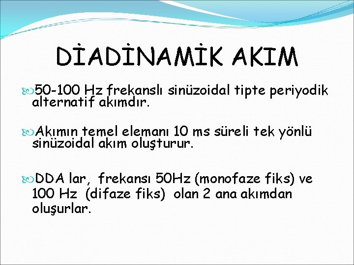 DİADİNAMİK AKIM 50 -100 Hz frekanslı sinüzoidal tipte periyodik alternatif akımdır. Akımın temel elemanı