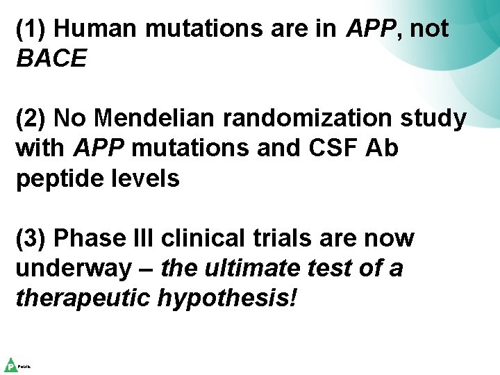 (1) Human mutations are in APP, not BACE (2) No Mendelian randomization study with