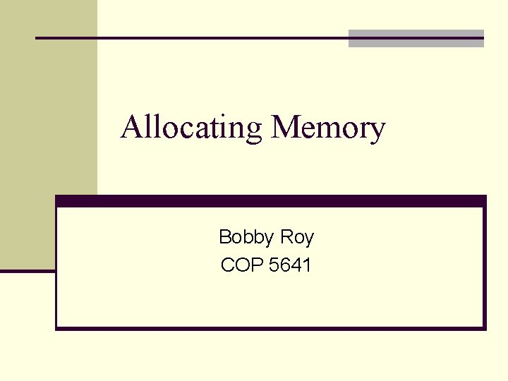 Allocating Memory Bobby Roy COP 5641 