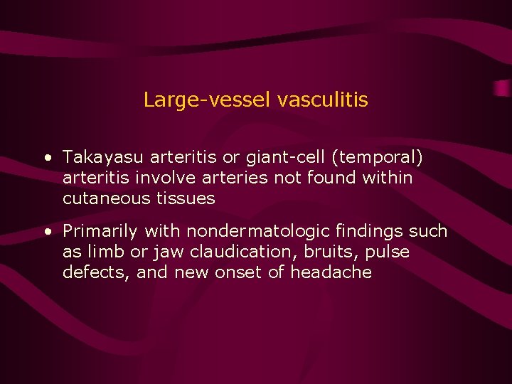 Large-vessel vasculitis • Takayasu arteritis or giant-cell (temporal) arteritis involve arteries not found within