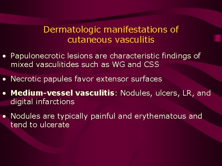 Dermatologic manifestations of cutaneous vasculitis • Papulonecrotic lesions are characteristic findings of mixed vasculitides