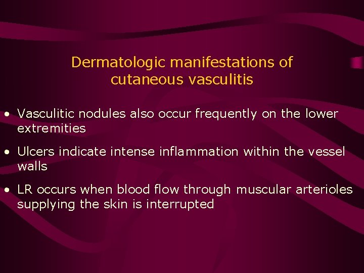 Dermatologic manifestations of cutaneous vasculitis • Vasculitic nodules also occur frequently on the lower