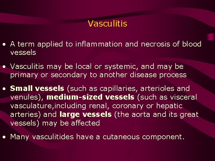 Vasculitis • A term applied to inflammation and necrosis of blood vessels • Vasculitis