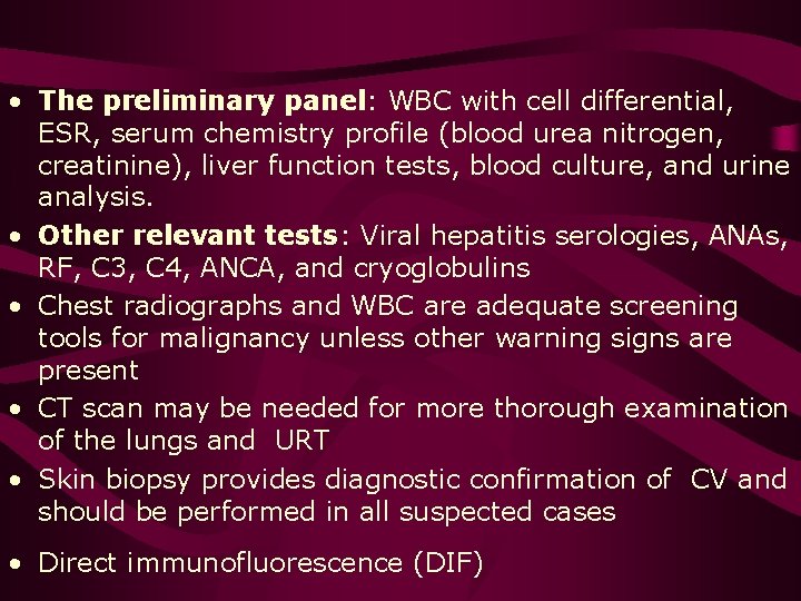  • The preliminary panel: WBC with cell differential, ESR, serum chemistry profile (blood