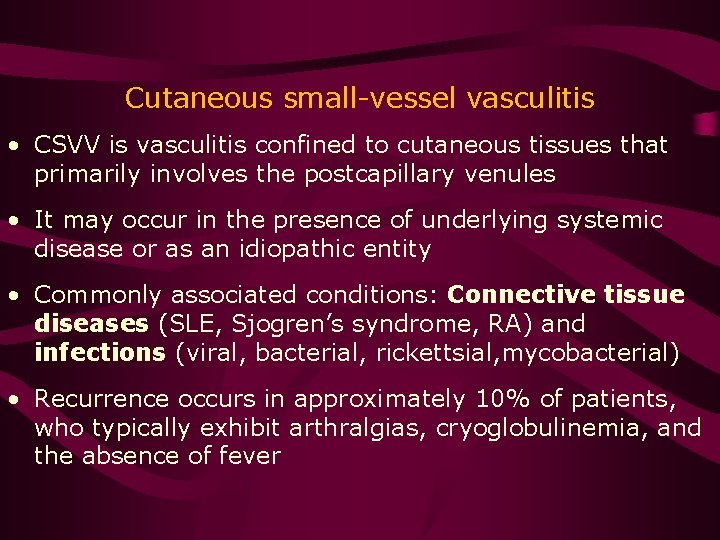 Cutaneous small-vessel vasculitis • CSVV is vasculitis confined to cutaneous tissues that primarily involves