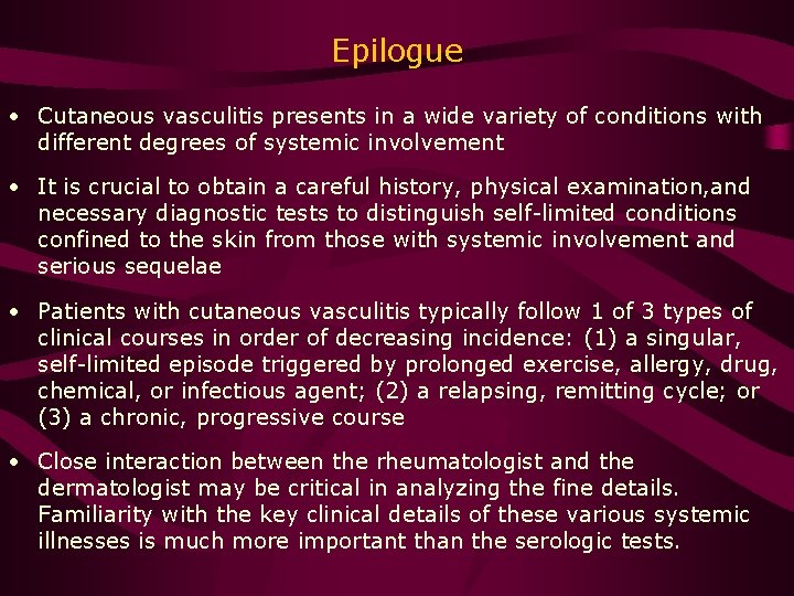 Epilogue • Cutaneous vasculitis presents in a wide variety of conditions with different degrees