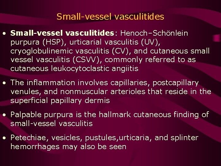 Small-vessel vasculitides • Small-vessel vasculitides: Henoch–Schönlein purpura (HSP), urticarial vasculitis (UV), cryoglobulinemic vasculitis (CV),