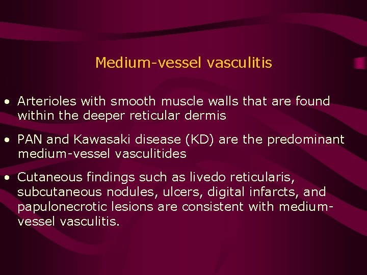 Medium-vessel vasculitis • Arterioles with smooth muscle walls that are found within the deeper