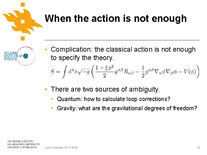When the action is not enough • Complication: the classical action is not enough