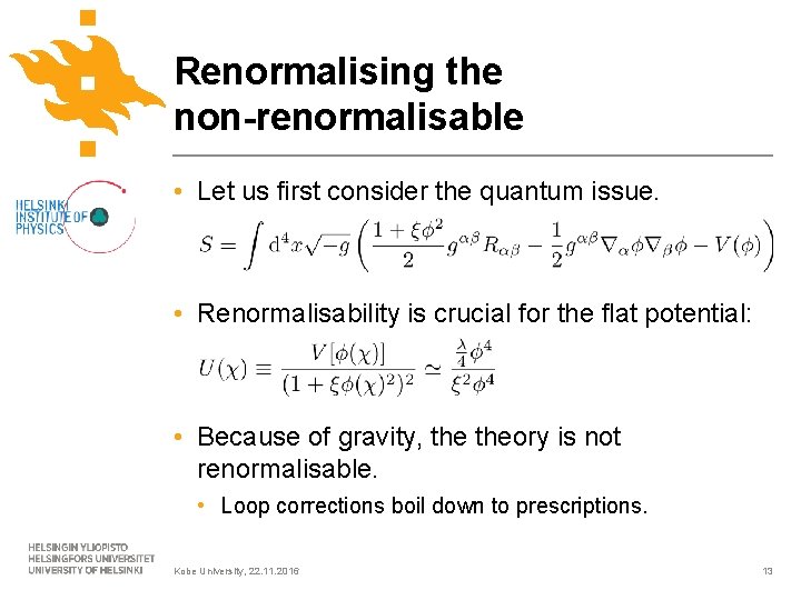 Renormalising the non-renormalisable • Let us first consider the quantum issue. • Renormalisability is