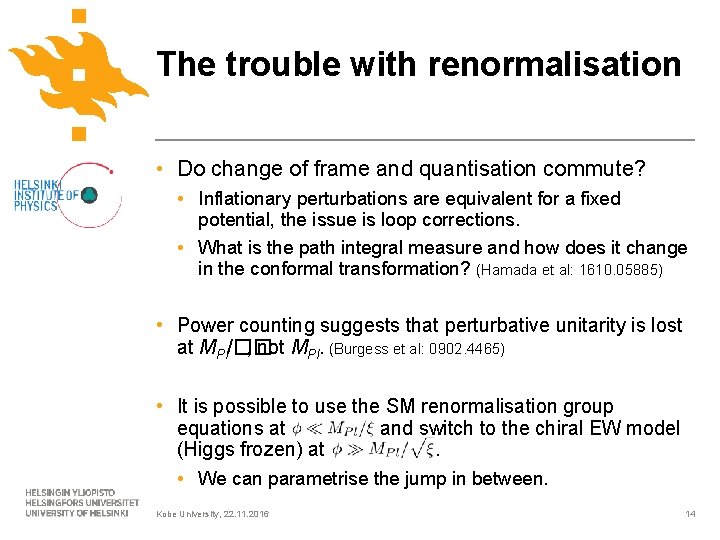 The trouble with renormalisation • Do change of frame and quantisation commute? • Inflationary