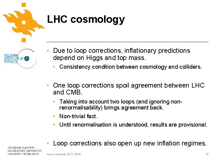 LHC cosmology • Due to loop corrections, inflationary predictions depend on Higgs and top