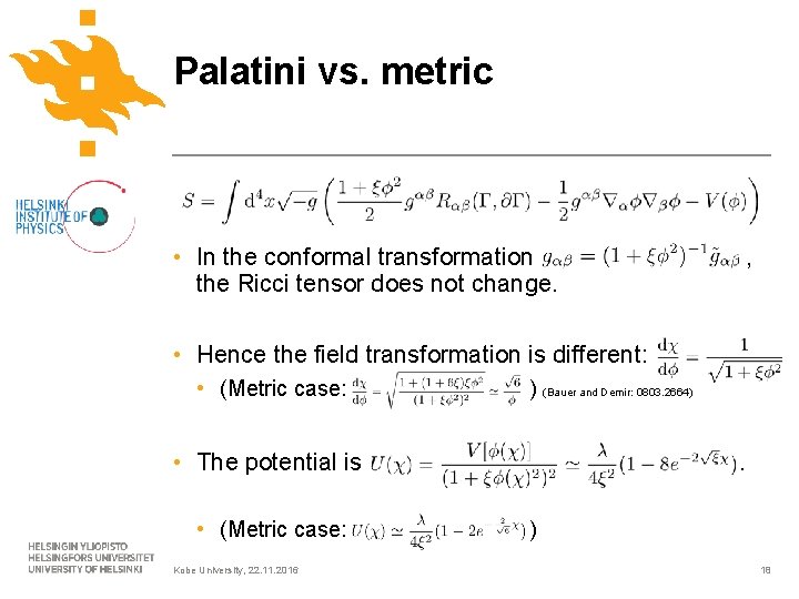 Palatini vs. metric • In the conformal transformation the Ricci tensor does not change.