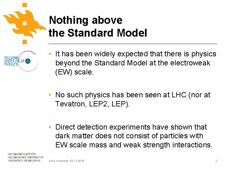 Nothing above the Standard Model • It has been widely expected that there is