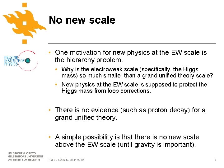 No new scale • One motivation for new physics at the EW scale is