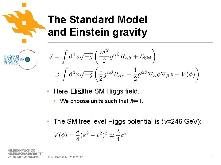 The Standard Model and Einstein gravity • Here �� is the SM Higgs field.