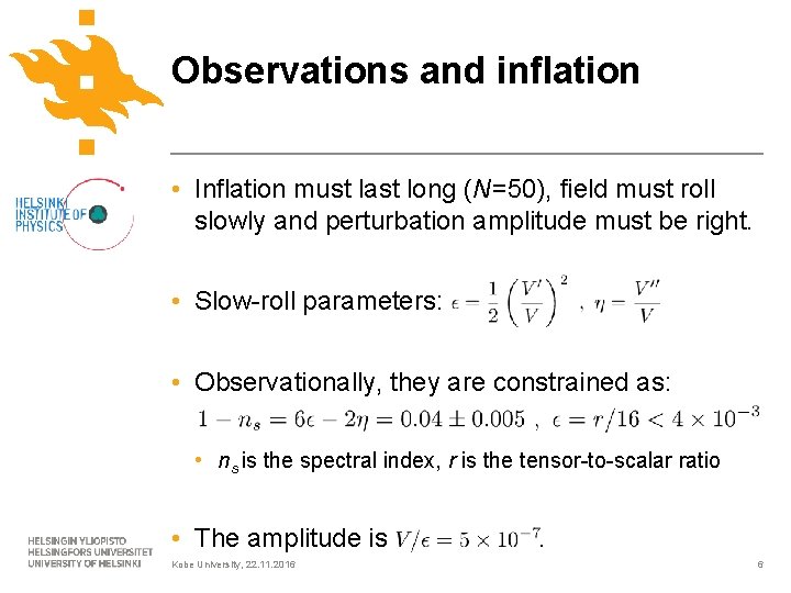 Observations and inflation • Inflation must last long (N=50), field must roll slowly and