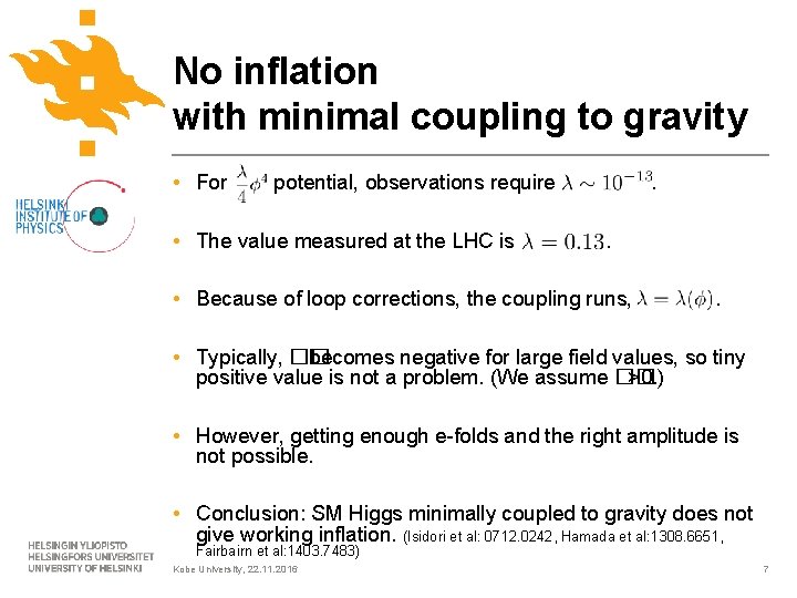 No inflation with minimal coupling to gravity • For potential, observations require • The