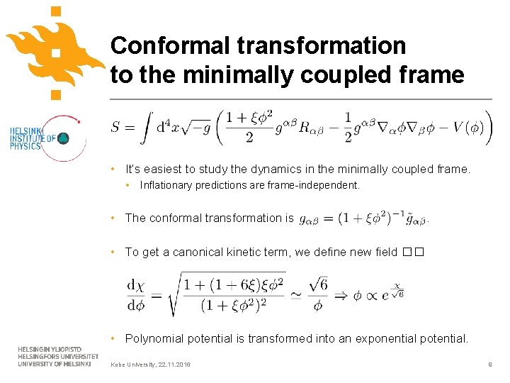 Conformal transformation to the minimally coupled frame • It’s easiest to study the dynamics