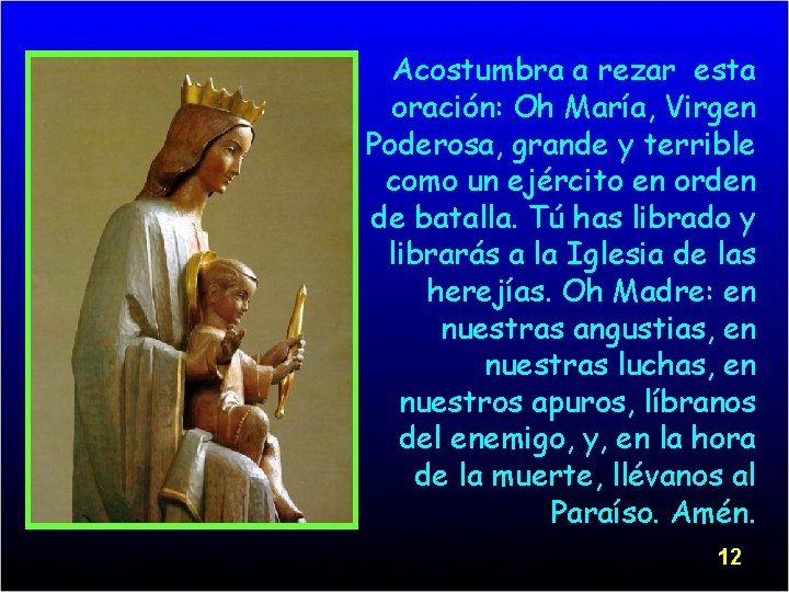 Acostumbra a rezar esta oración: Oh María, Virgen Poderosa, grande y terrible como un